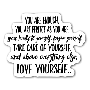 Pegatina con el siguiente texto: "Eres suficiente. Eres perfecto como eres. Háblate a ti mismo de forma amable, perdónate. Cuídate a ti mismo y sobretodo, quiérete".